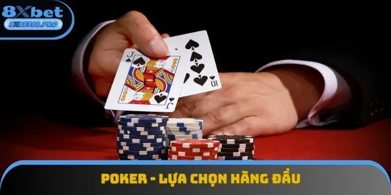 Poker lựa chọn hàng đầu tại game bài 8xbet