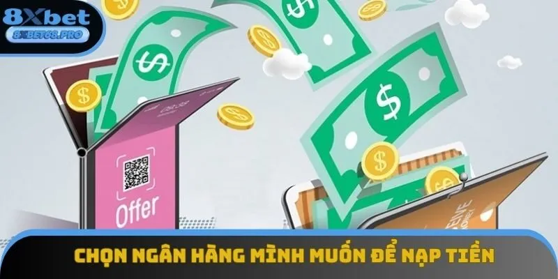 Hội viên sử dụng ngân hàng mà mình muốn để nạp tiền theo hướng dẫn 8xbet