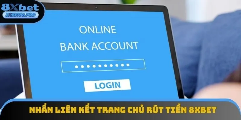 Nhấn liên kết trang chủ rút tiền 8xbet 