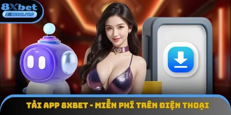 Tải App 8xbet - Miễn Phí Trên Điện Thoại Qua IOS và Android