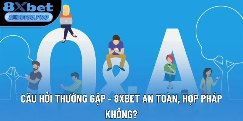 Câu hỏi thường gặp - 8xbet an toàn, hợp pháp không? Câu hỏi thường gặp - 8xbet an toàn, hợp pháp không?