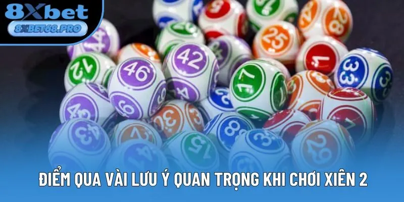 Điểm qua vài lưu ý quan trọng khi chơi xiên 2