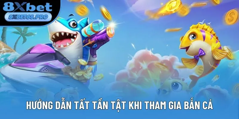 Hướng dẫn tất tần tật khi tham gia bắn cá Hướng dẫn tất tần tật khi tham gia bắn cá