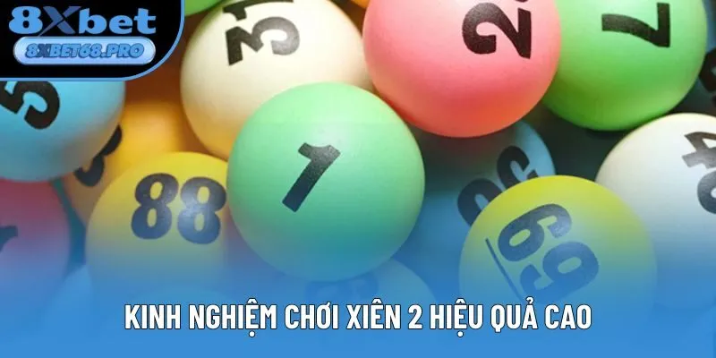 Kinh nghiệm chơi xiên 2 hiệu quả cao
