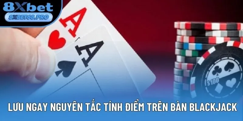 Lưu ngay nguyên tắc tính điểm trên bàn Blackjack Lưu ngay nguyên tắc tính điểm trên bàn Blackjack