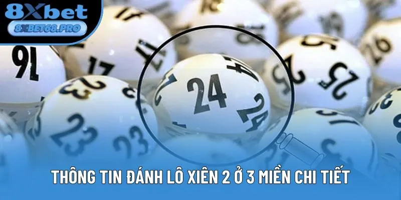 Thông tin đánh lô xiên 2 ở 3 miền chi tiết